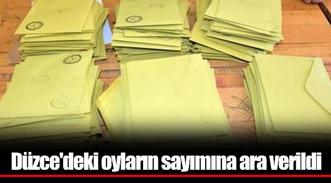 Düzce'deki oyların sayımına ara verildi