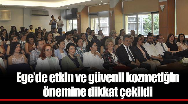 Ege’de etkin ve güvenli kozmetiğin önemine dikkat çekildi