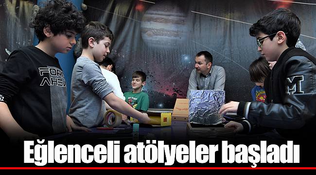 Eğlenceli atölyeler başladı