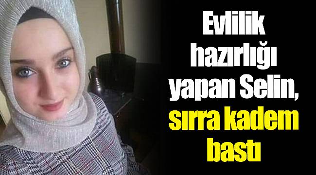 Evlilik hazırlığı yapan Selin, sırra kadem bastı