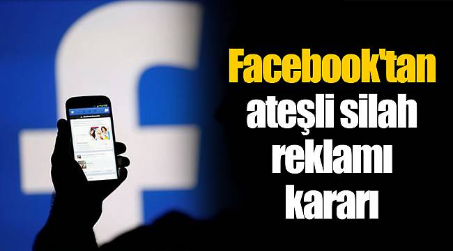 Facebook'tan ateşli silah reklamı kararı