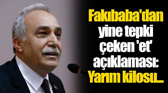 Fakıbaba'dan yine tepki çeken 'et' açıklaması: Yarım kilosu...