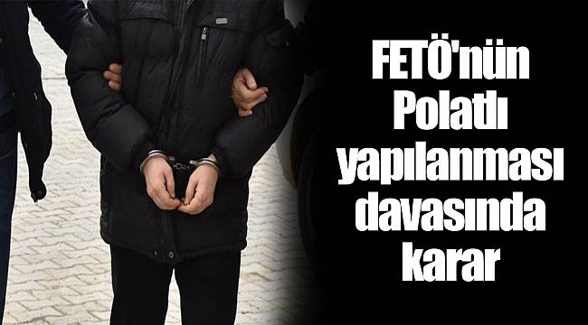 FETÖ'nün Polatlı yapılanması davasında karar
