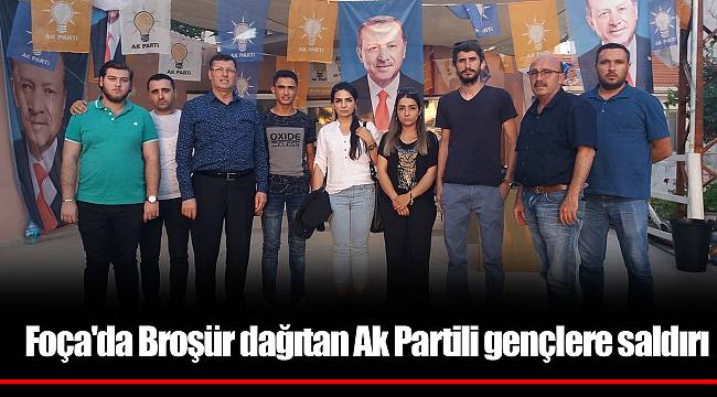 Foça'da Broşür dağıtan Ak Partili gençlere saldırı