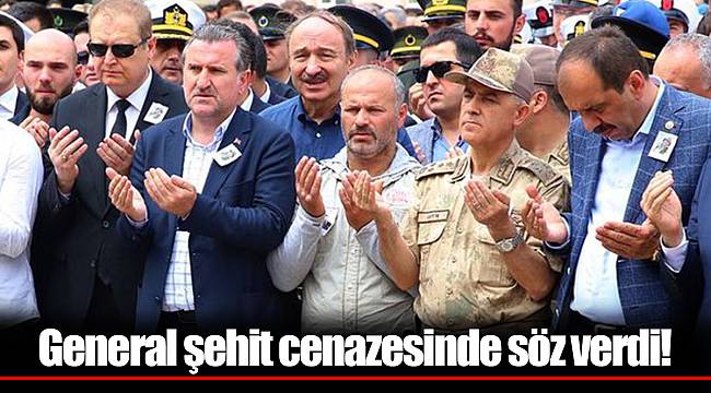 General şehit cenazesinde söz verdi!