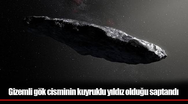 Gizemli gök cisminin kuyruklu yıldız olduğu saptandı