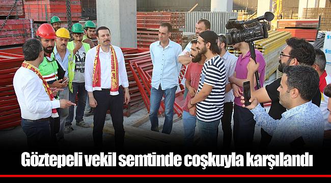 Göztepeli vekil semtinde coşkuyla karşılandı