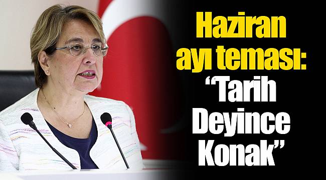 Haziran ayı teması: “Tarih Deyince Konak”