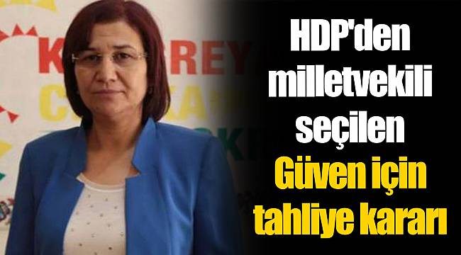 HDP'den milletvekili seçilen Güven için tahliye kararı