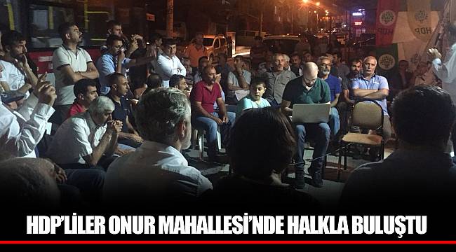 HDP’LİLER ONUR MAHALLESİ’NDE HALKLA BULUŞTU