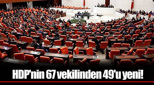 HDP'nin 67 vekilinden 49'u yeni!