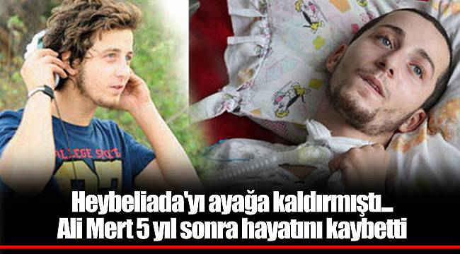 Heybeliada'yı ayağa kaldırmıştı... Ali Mert 5 yıl sonra hayatını kaybetti