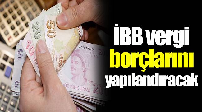 İBB vergi borçlarını yapılandıracak