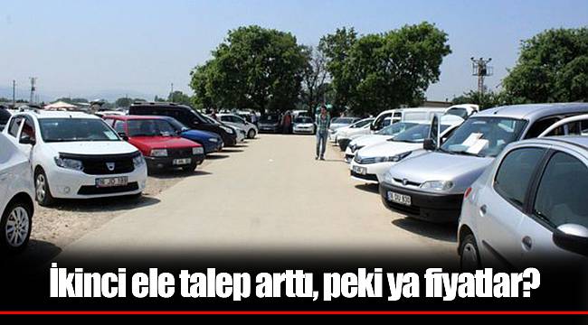 İkinci ele talep arttı, peki ya fiyatlar?