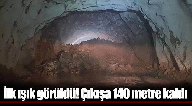 İlk ışık görüldü! Çıkışa 140 metre kaldı
