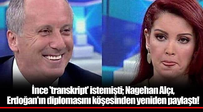 İnce 'transkript' istemişti; Nagehan Alçı, Erdoğan'ın diplomasını köşesinden yeniden paylaştı!