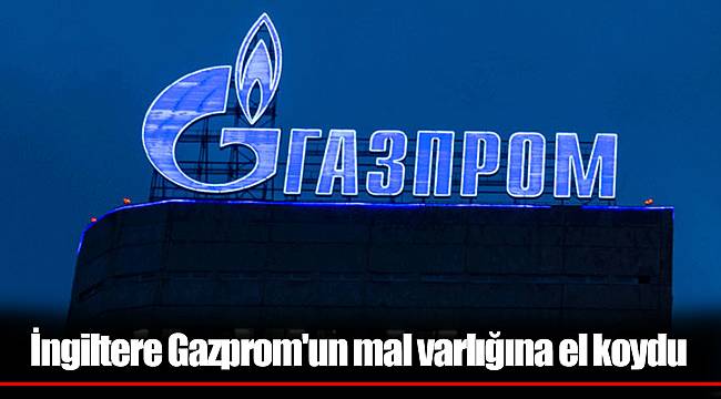 İngiltere Gazprom'un mal varlığına el koydu