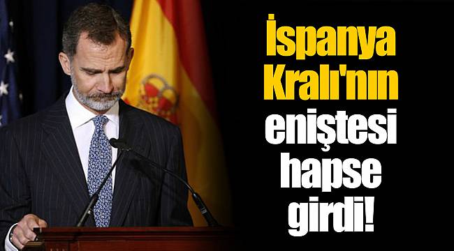 İspanya Kralı'nın eniştesi hapse girdi!