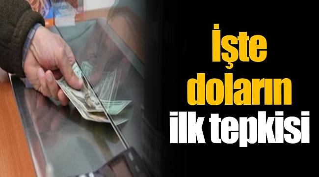 İşte doların ilk tepkisi