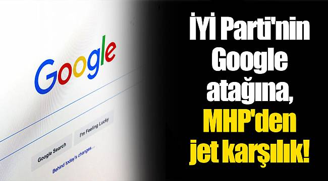 İYİ Parti'nin Google atağına, MHP'den jet karşılık!