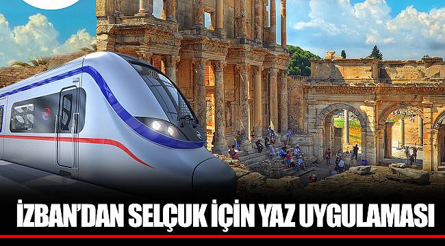 İZBAN’DAN SELÇUK İÇİN YAZ UYGULAMASI