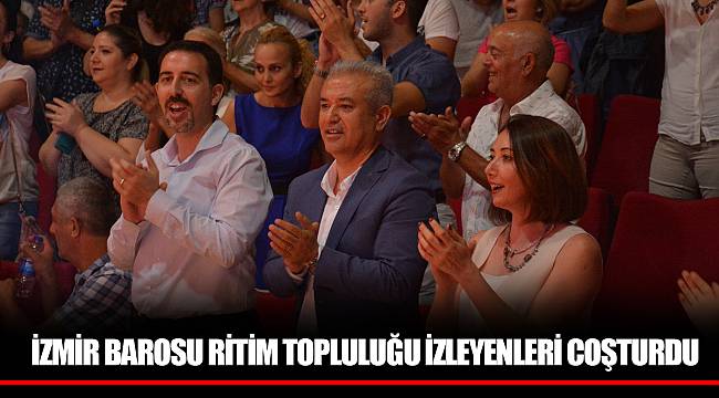 İZMİR BAROSU RİTİM TOPLULUĞU İZLEYENLERİ COŞTURDU
