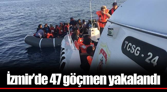 İzmir’de 47 göçmen yakalandı