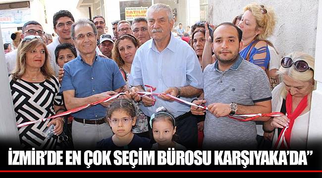 İZMİR’DE EN ÇOK SEÇİM BÜROSU KARŞIYAKA’DA”