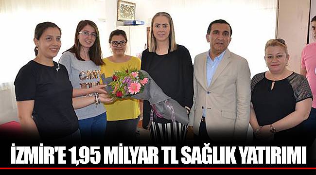 İZMİR'E 1,95 MİLYAR TL SAĞLIK YATIRIMI