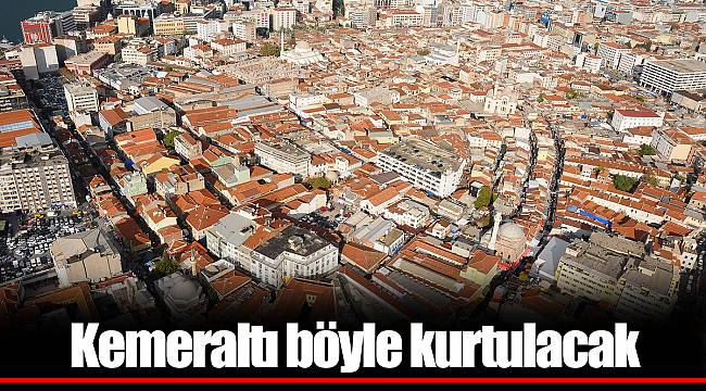 Kemeraltı böyle kurtulacak