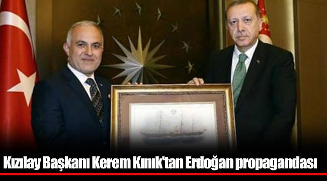 Kızılay Başkanı Kerem Kınık'tan Erdoğan propagandası
