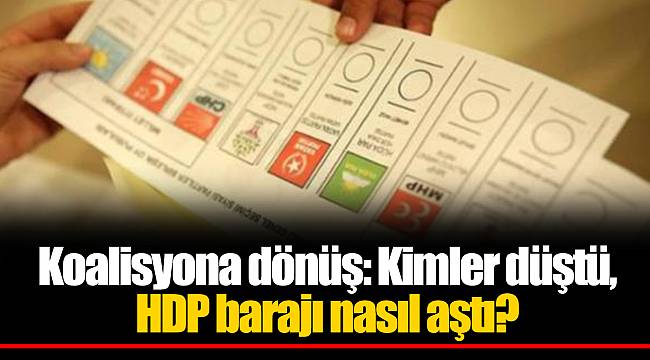 Koalisyona dönüş: Kimler düştü, HDP barajı nasıl aştı?