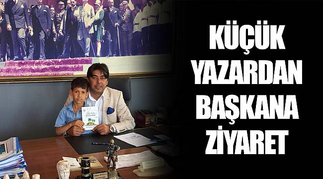KÜÇÜK YAZARDAN BAŞKANA ZİYARET