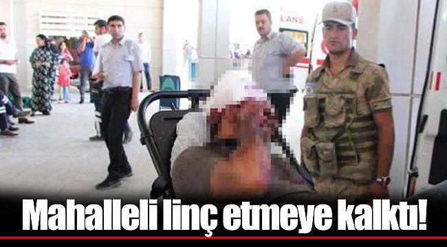 Mahalleli linç etmeye kalktı!
