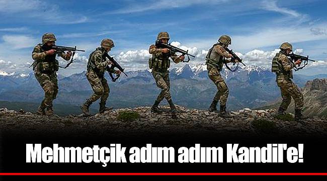 Mehmetçik adım adım Kandil'e!