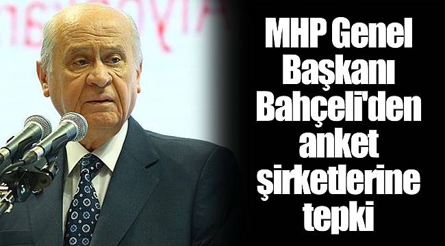 MHP Genel Başkanı Bahçeli'den anket şirketlerine tepki