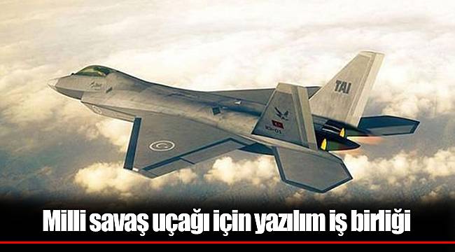 Milli savaş uçağı için yazılım iş birliği