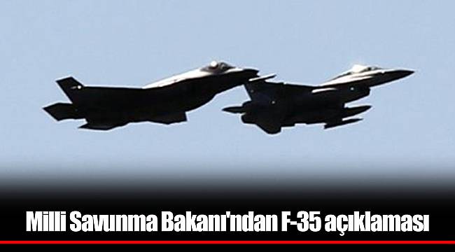 Milli Savunma Bakanı'ndan F-35 açıklaması
