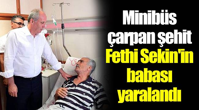 Minibüs çarpan şehit Fethi Sekin'in babası yaralandı