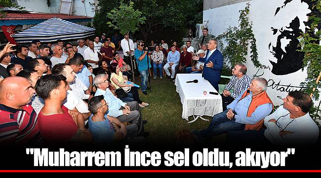 "Muharrem İnce sel oldu, akıyor"