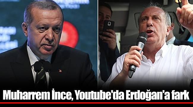 Muharrem İnce, Youtube'da Erdoğan'a fark attı