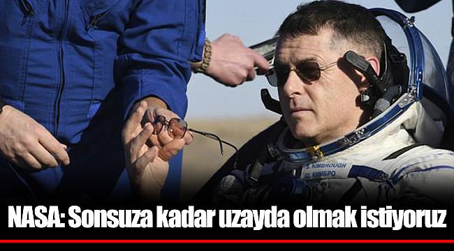 NASA: Sonsuza kadar uzayda olmak istiyoruz