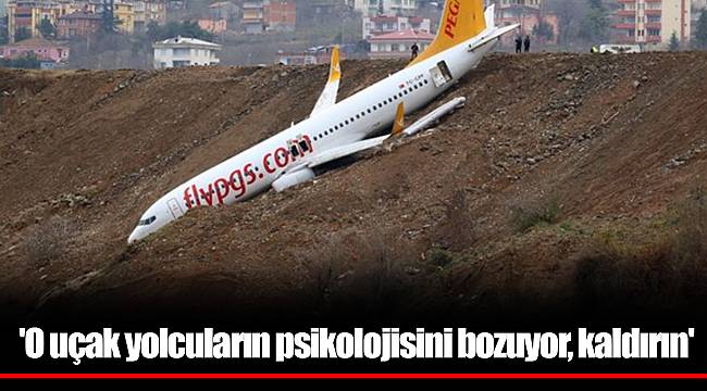 'O uçak yolcuların psikolojisini bozuyor, kaldırın'