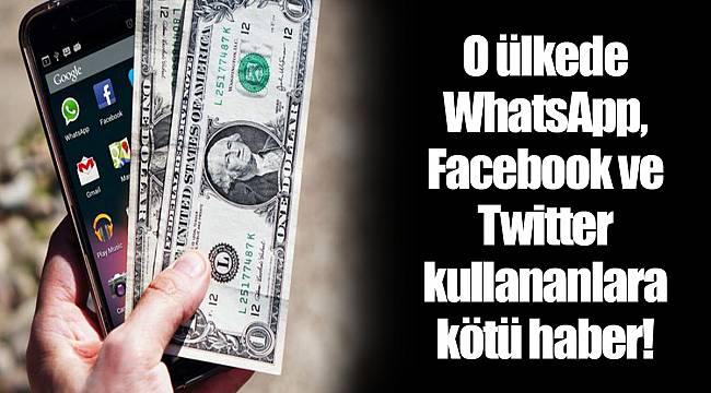 O ülkede WhatsApp, Facebook ve Twitter kullananlara kötü haber!