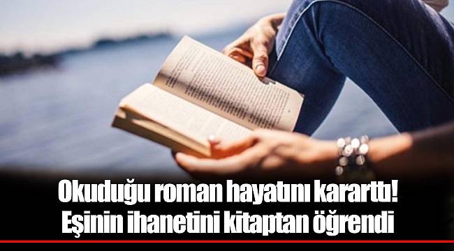 Okuduğu roman hayatını kararttı! Eşinin ihanetini kitaptan öğrendi