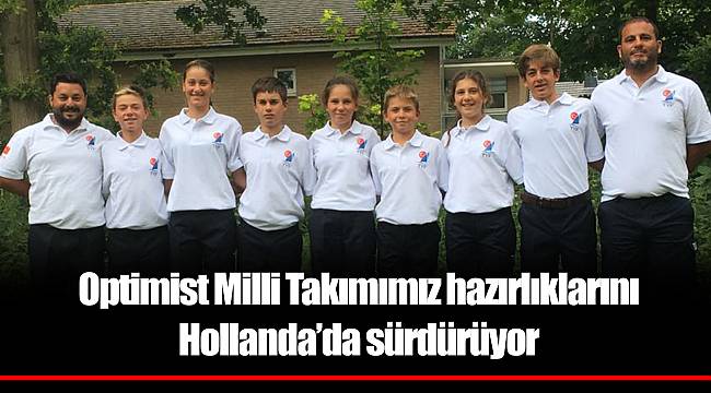 Optimist Milli Takımımız hazırlıklarını Hollanda’da sürdürüyor
