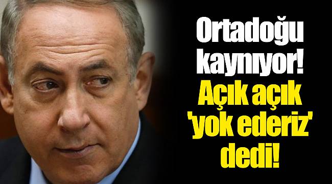 Ortadoğu kaynıyor! Açık açık 'yok ederiz' dedi!