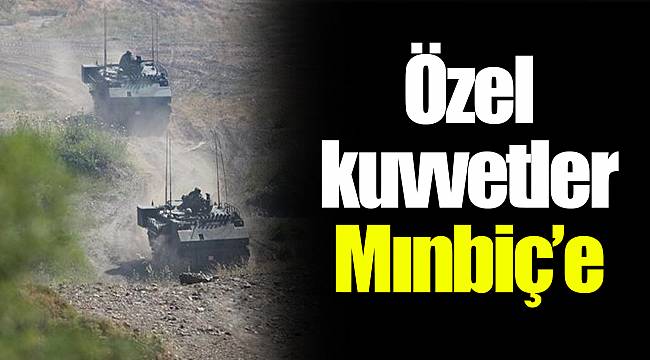 Özel kuvvetler Mınbiç’e