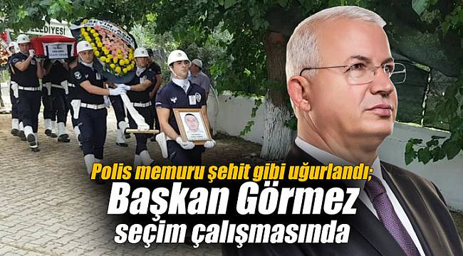Polis memuru şehit gibi uğurlandı; Başkan seçim çalışmasında