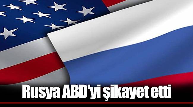Rusya ABD'yi şikayet etti
